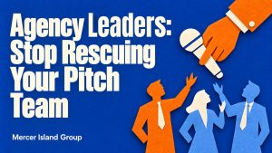 Agency Owners Stop Rescuing Your Pitch Team