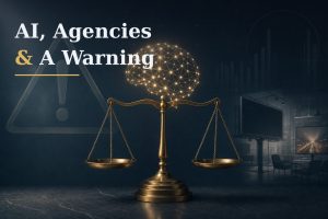 AI, Agencies, and a Warning