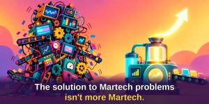 The solution to Martech problems is not more Martech