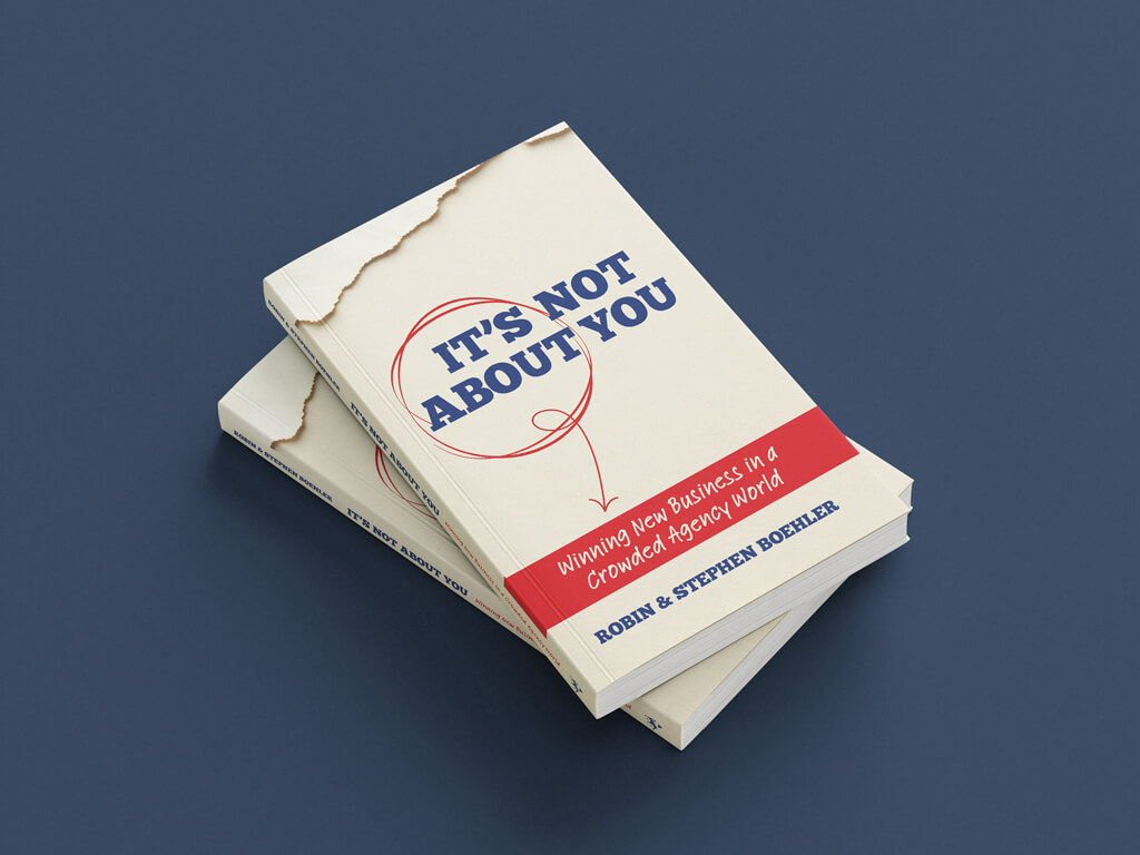 It’s Not About You: Winning New Business in a Crowded Agency World